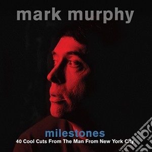 Mark Murphy - Milestones - 40 Cool Cuts From The Man From Nyc (2 Cd) cd musicale di Murphy, Mark