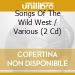 Songs Of The Wild West / Various (2 Cd) cd musicale di Not Now