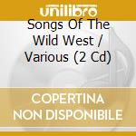 Songs Of The Wild West / Various (2 Cd) cd
