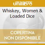 Whiskey, Women & Loaded Dice cd musicale