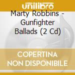 Marty Robbins - Gunfighter Ballads (2 Cd) cd musicale di Marty Robbins