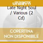 Late Night Soul / Various (2 Cd) cd musicale
