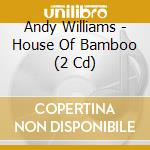 Andy Williams - House Of Bamboo (2 Cd)