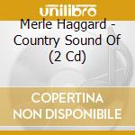 Merle Haggard - Country Sound Of (2 Cd) cd musicale di Merle Haggard