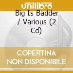 Big Is Badder / Various (2 Cd) cd
