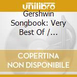 Gershwin Songbook: Very Best Of / Various cd