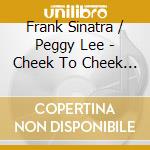 Frank Sinatra / Peggy Lee - Cheek To Cheek (2 Cd) cd musicale di Frank Sinatra / Peggy Lee
