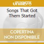 Songs That Got Them Started cd