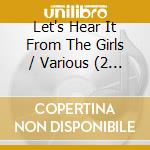 Let's Hear It From The Girls / Various (2 Cd) cd