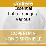 Essential Latin Lounge / Various cd