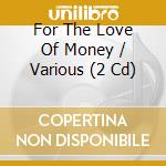 For The Love Of Money / Various (2 Cd) cd