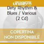 Dirty Rhythm & Blues / Various (2 Cd) cd