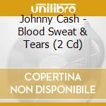 Johnny Cash - Blood Sweat & Tears (2 Cd) cd musicale di Johnny Cash