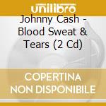 Johnny Cash - Blood Sweat & Tears (2 Cd) cd