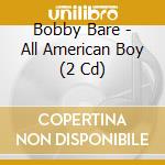 Bobby Bare - All American Boy (2 Cd) cd musicale