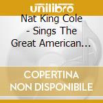 Nat King Cole - Sings The Great American Songbook (2 Cd) cd musicale