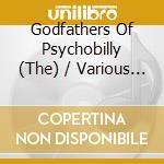 Godfathers Of Psychobilly (The) / Various (2 Cd) cd