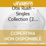 Otis Rush - Singles Collection (2 Cd) cd