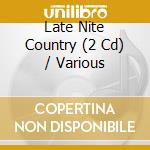 Late Nite Country (2 Cd) / Various cd musicale