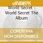 World Secret - World Secret The Album cd musicale di World Secret