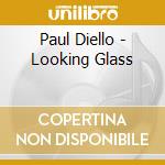 Paul Diello - Looking Glass cd musicale di Paul Diello