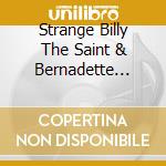 Strange Billy The Saint & Bernadette Pike - A Love Story cd