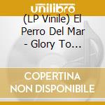 (LP Vinile) El Perro Del Mar - Glory To The World (7') vinile