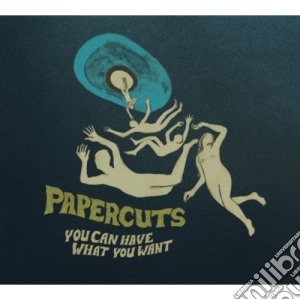 Papercuts - You Can Have What You Want cd musicale di PAPERCUTS