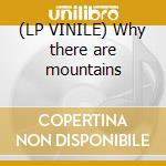 (LP VINILE) Why there are mountains cd