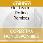 Go Team - Rolling Remixes cd musicale di Go Team