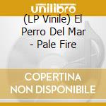 (LP Vinile) El Perro Del Mar - Pale Fire vinile