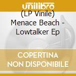(LP Vinile) Menace Beach - Lowtalker Ep vinile