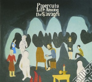 Papercuts - Life Among The Savages cd musicale di Papercuts