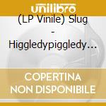 (LP Vinile) Slug - Higgledypiggledy -Ltd- lp vinile di Slug