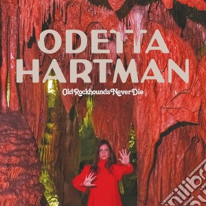 Odetta Hartman - Old Rockhounds Never Die cd musicale di Odetta Hartman