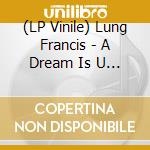 (LP Vinile) Lung Francis - A Dream Is U (No Amazon Indie Exclusive / Color Vinyl) vinile
