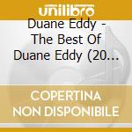 Duane Eddy - The Best Of Duane Eddy (20 Of The Guitar King'S Greatest Tracks) cd musicale di Duane Eddy
