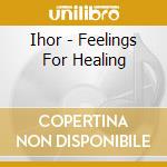 Ihor - Feelings For Healing cd