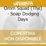 Omm Squad (The) - Soap Dodging Days cd