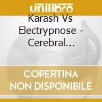 Karash Vs Electrypnose - Cerebral Factory cd