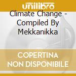 Climate Change - Compiled By Mekkanikka cd