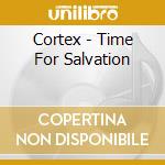 Cortex - Time For Salvation cd musicale di Cortex