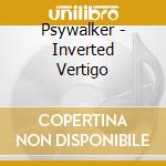 Psywalker - Inverted Vertigo cd