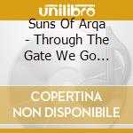 Suns Of Arqa - Through The Gate We Go (2 Cd) cd musicale di Suns Of Arqa