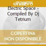 Electric Space - Compiled By Dj Tetrium cd
