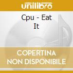 Cpu - Eat It cd