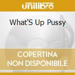 What'S Up Pussy cd musicale di Pixan Recordings