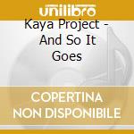 Kaya Project - And So It Goes cd musicale di Kaya Project