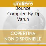 Bounce Compiled By Dj Varun cd musicale di Materia Records