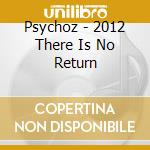 Psychoz - 2012 There Is No Return cd